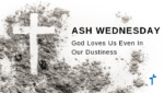 Ash Wednesday: God Loves Us Even in Our Dustiness